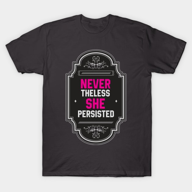 Nevertheless, She Persisted T-Shirt by yuyutbaskoro